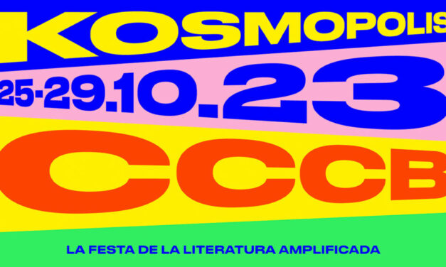 KOSMOPOLIS 2023, LA FIESTA DE LA LITERATURA AMPLIFICADA, LLEGA AL CCCB